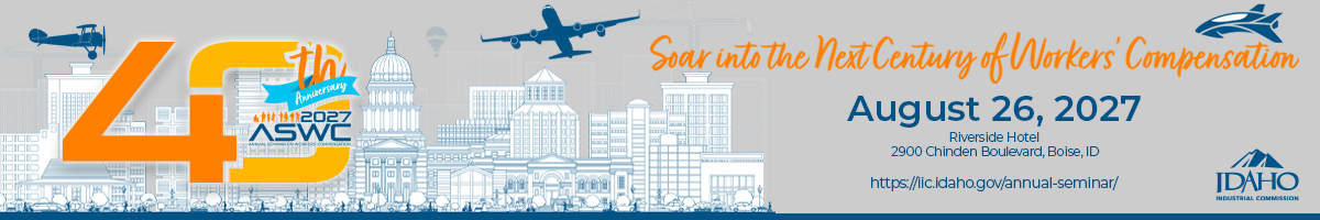 Save the date for the 2027 Annual Seminar on Workers' Compensation, August 26, 2027 in Boise, ID.